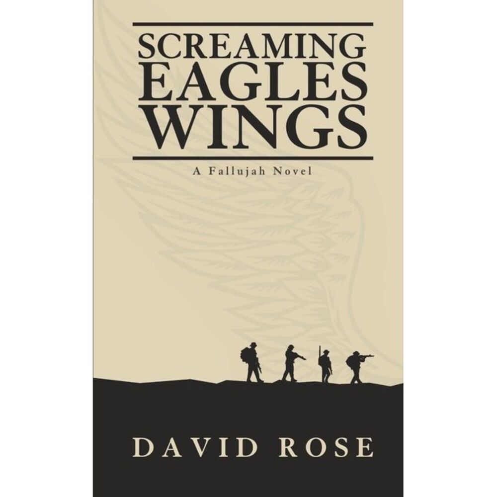 Screaming Eagles Wings: A Fallujah Novel -- David Rose